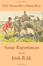 Some Experiences of an Irish R.M. - Martin Ross, E.O. Somerville