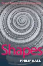 Shapes: Nature's Patterns: A Tapestry in Three Parts - Philip Ball, Oxford University Press