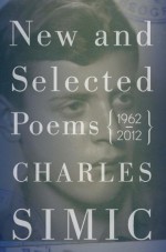 New and Selected Poems: 1962-2012 - Charles Simic