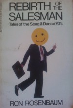 Rebirth Of The Salesman: Tales Of The Song And Dance 70's - Ron Rosenbaum