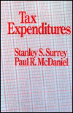 Tax Expenditures - Stanley S. Surrey, Paul R. McDaniel