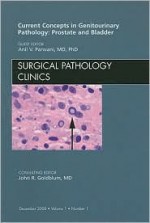 Current Concepts In Genitourinary Pathology: Prostate And Bladder - Anil V. Parwani