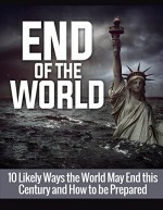 End of the World: 10 Likely Ways the World May End this Century and How to be Prepared - Henry Lee