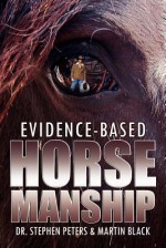 Evidence-Based Horsemanship - Stephen Peters, Martin Black, Dr Stephan Peters