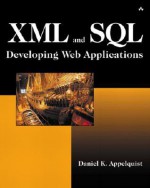 XML and SQL: Developing Powerful Internet Applications - Daniel Appelquist