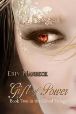 "Gift of Power": Book Two Of The "Gifted" Trilogy (Volume 2) - Erin Manbeck