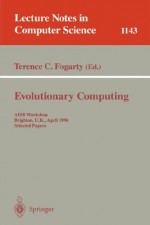 Evolutionary Computing: AISB Workshop, Leeds, U.K., April 11 - 13, 1994. Selected Papers (Lecture Notes in Computer Science) - Terence C. Fogarty