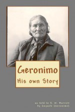 Geronimo: His own Story - S.M. Barrett, Andras M. Nagy, (Geronimo) Goyaale