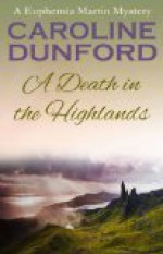 A Death in the Highlands (Euphemia Martins Mysteries, #2) - Caroline Dunford