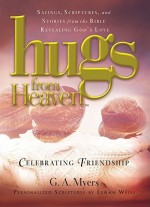 Celebrating Friendship: Sayings, Scriptures, and Stories from the Bible Revealing God's Love (Hugs from Heaven) - G.A. Myers