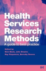 Health Services Research Methods: A Guide to Best Practice - Nick Black