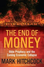 The End of Money - Mark Hitchcock