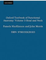 Oxford Textbook of Functional Anatomy: Volume 3: Head and Neck - Pamela C.B. MacKinnon, John F. Morris