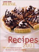 Ladies' Home Journal Recipes 2001: 300-Plus Fabulous Recipes for Every Day and Entertaining - Kristi Fuller