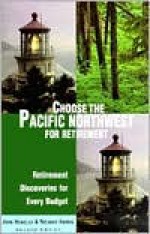 Choose the Pacific Northwest for Retirement, 2nd: Retirement Discoveries for Every Budget - Richard K. Harris, Richard Harris