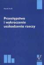 Przestępstwo i wykroczenie uszkodzenia rzeczy - Marek Kulik