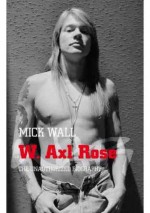 W. Axl Rose - Mick Wall