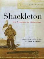 Shackleton: Irishman In Antarctica - Jonathan Shackleton, John Mackenna, Dejan Djokić