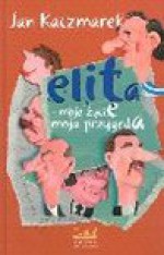 Elita : moje życie, moja przygoda - Jan Kaczmarek