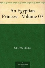 An Egyptian Princess - Volume 07 - Georg Ebers, Eleanor Grove