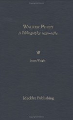 Walker Percy: A Bibliography - Stuart Wright