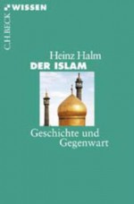 Der Islam: Geschichte und Gegenwart (German Edition) - Heinz Halm