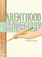 Parenthood Listography: My Kid in Lists - Kyle Pierce, Lisa Nola