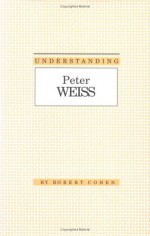 Understanding Peter Weiss - Robert Cohen