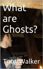 What are Ghosts? - Tony Walker