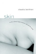 Skin : On the Cultural Border Between Self and Wor - Claudia Benthien