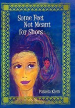 Some Feet Not Meant for Shoes - Pamela Klein