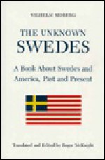 The Unknown Swedes: A Book About Swedes and America, Past and Present - Vilhelm Moberg, Roger McKnight