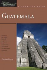 Explorer's Guide Guatemala: A Great Destination - Conner Gorry