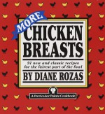 More Chicken Breasts: 91 New and Classic Recipes for the Fairest Part of the Fowl - Diane Rozas