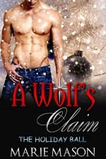 A Wolf's Claim (The Holiday Ball #1) - Marie Mason