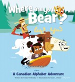 Where Are You, Bear?: A Canadian Alphabet Adventure - Frieda Wishinsky, Sean L. Moore