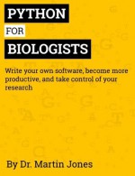 Python for Biologists: A Complete Programming Course for Beginners - Martin Jones