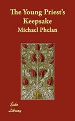 The Young Priest's Keepsake - Michael Phelan