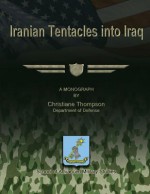 Iranian Tentacles Into Iraq - Christiane Thompson, School of Advanced Military Studies