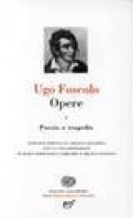 Opere 1: Poesie e tragedie - Ugo Foscolo, Franco Gavazzeni, Maria Maddalena Lombardi, Franco Longoni