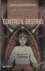 Contro il destino - Anne-Laure Bondoux, Federica Angelini