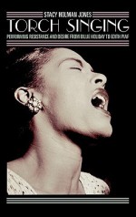 Torch Singing: Performing Resistance and Desire from Billie Holiday to Edith Piaf - Stacy Holman Jones