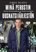 Minä perustin uusnatsijärjestön : Suomen Vastarintaliikkeen ex-johtajan muistelmat - Henrik Holappa