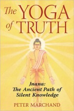 The Yoga of Truth - Peter Marchand