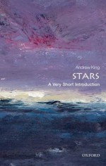 Stars: A Very Short Introduction - Andrew King