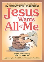 Jesus Wants All of Me (My Utmost for His Highest) - Phil A. Smouse