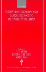 Industrial Reform and Macroeconomic Instability in China (Studies on Contemporary China (Oxford, England)) - Y.Y. Kueh, Joseph C.H. Chai, Gang Fan