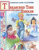 Treasured Time with Your Toddler - Jan Brennan