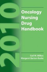 2010 Oncology Nursing Drug Handbook - Gail M Wilkes, Margaret Barton-Burke