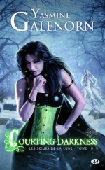 Courting Darkness (Les soeurs de la lune, #10) - Yasmine Galenorn, Sophie Barthélemy